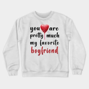 You Are Pretty Much My Favorite Boyfriend Crewneck Sweatshirt